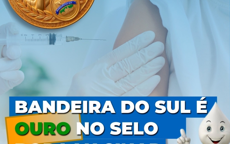 Bandeira do Sul conquista o Selo Ouro no Programa #BoraVacinar 2026